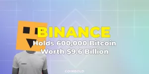 Binance Holds 600,000 Bitcoin Worth $9.6 Billion - Largest BTC Holder?