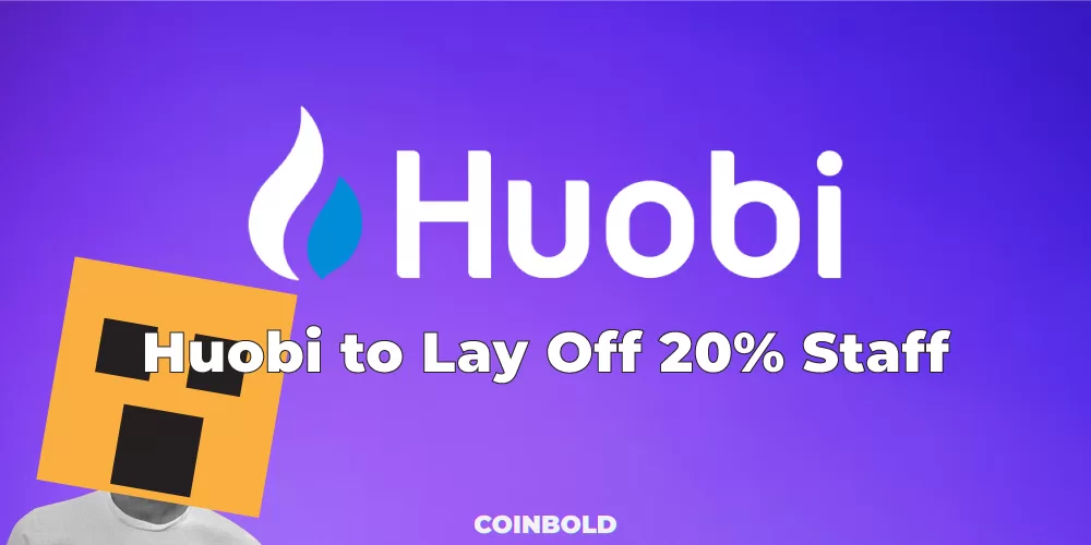 Huobi to Lay Off 20% Staff - Huobi