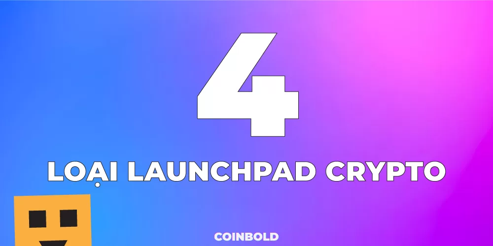 4 loại Launchpad trong Crypto