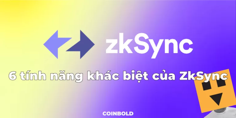 ZkSync là gì? 6 tính năng khác biệt của ZkSync