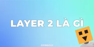 Layer 2 Blockchain là gì ? 5 công nghệ Layer 2 bạn cần biết