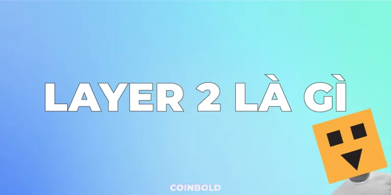 Layer 2 Blockchain là gì ? 5 công nghệ Layer 2 bạn cần biết