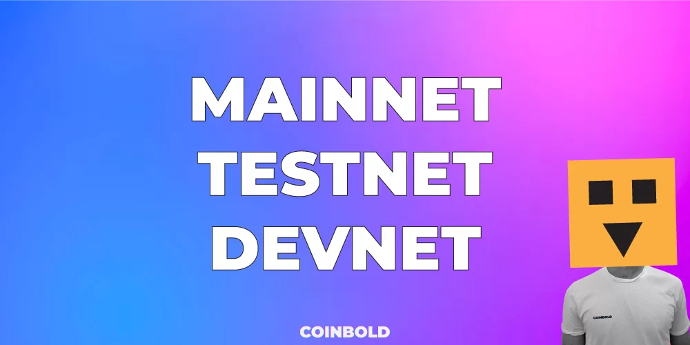 Mainnet, Testnet và Devnet trong Blockchain là gì ?