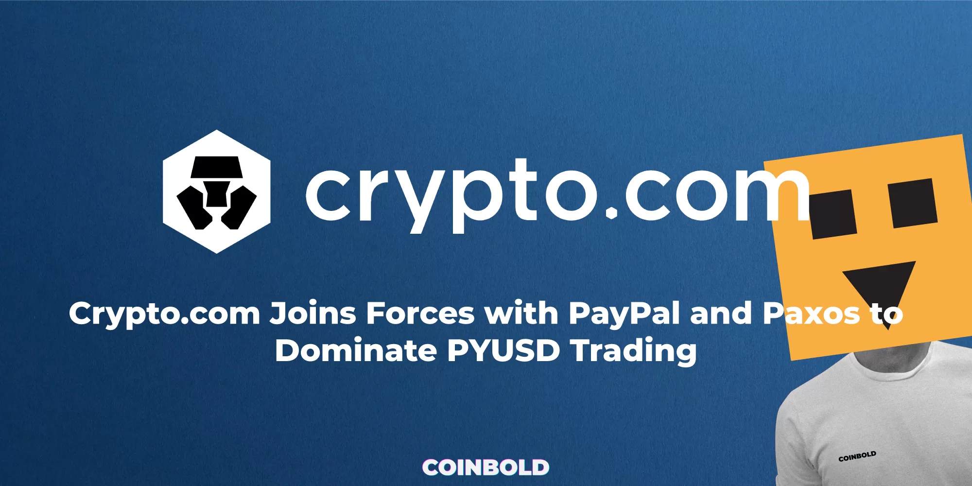 Crypto.com hợp tác với PayPal và Paxos để thống trị giao dịch PYUSD