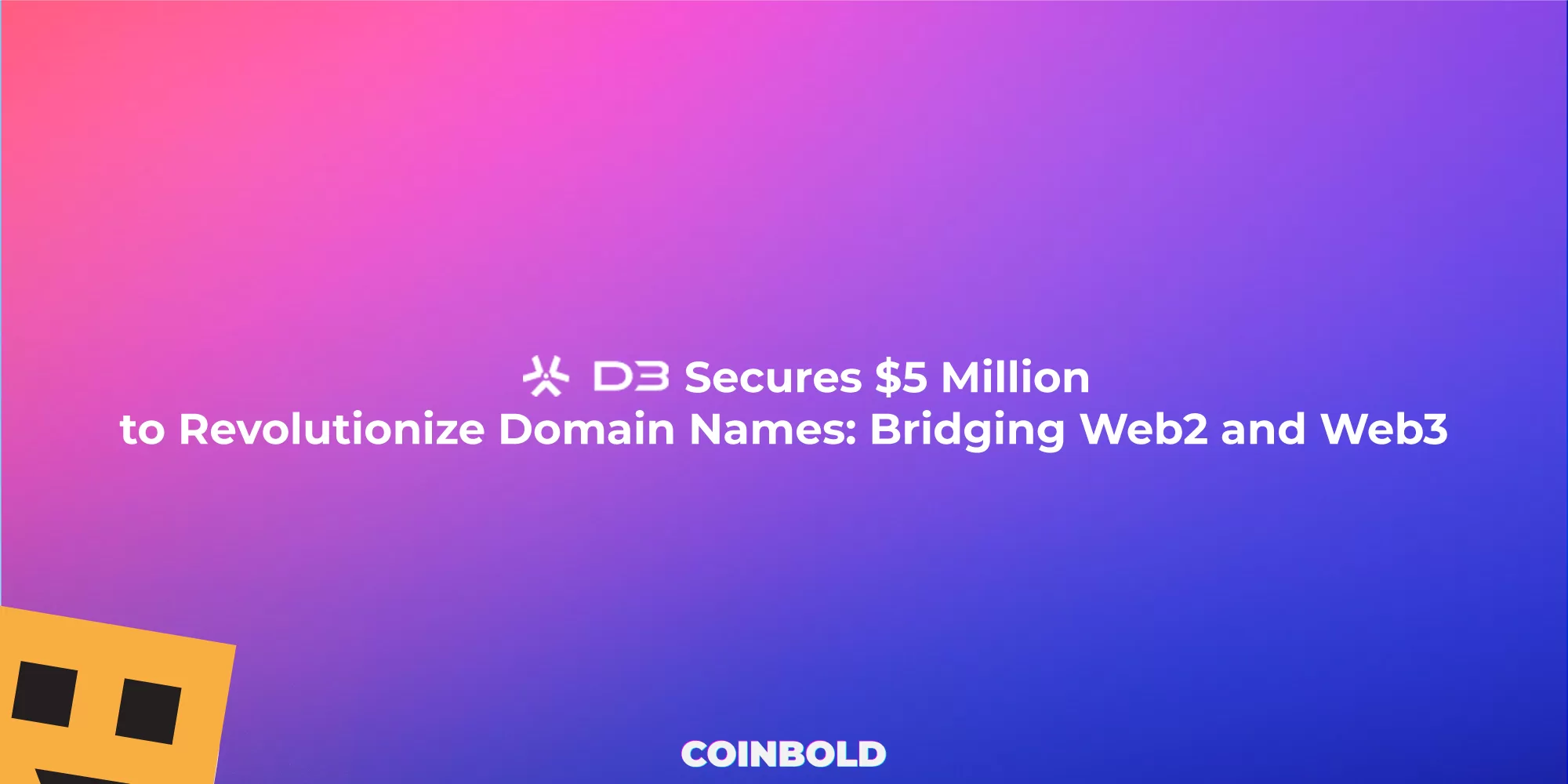 D3 Global Secures 5 Million to Revolutionize Domain Names Bridging Web2 and Web3 jpg.webp