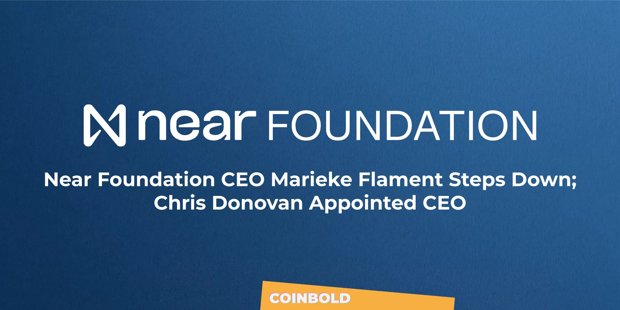 Near Foundation CEO Marieke Flament Steps Down Chris Donovan Appointed CEO jpg.webp