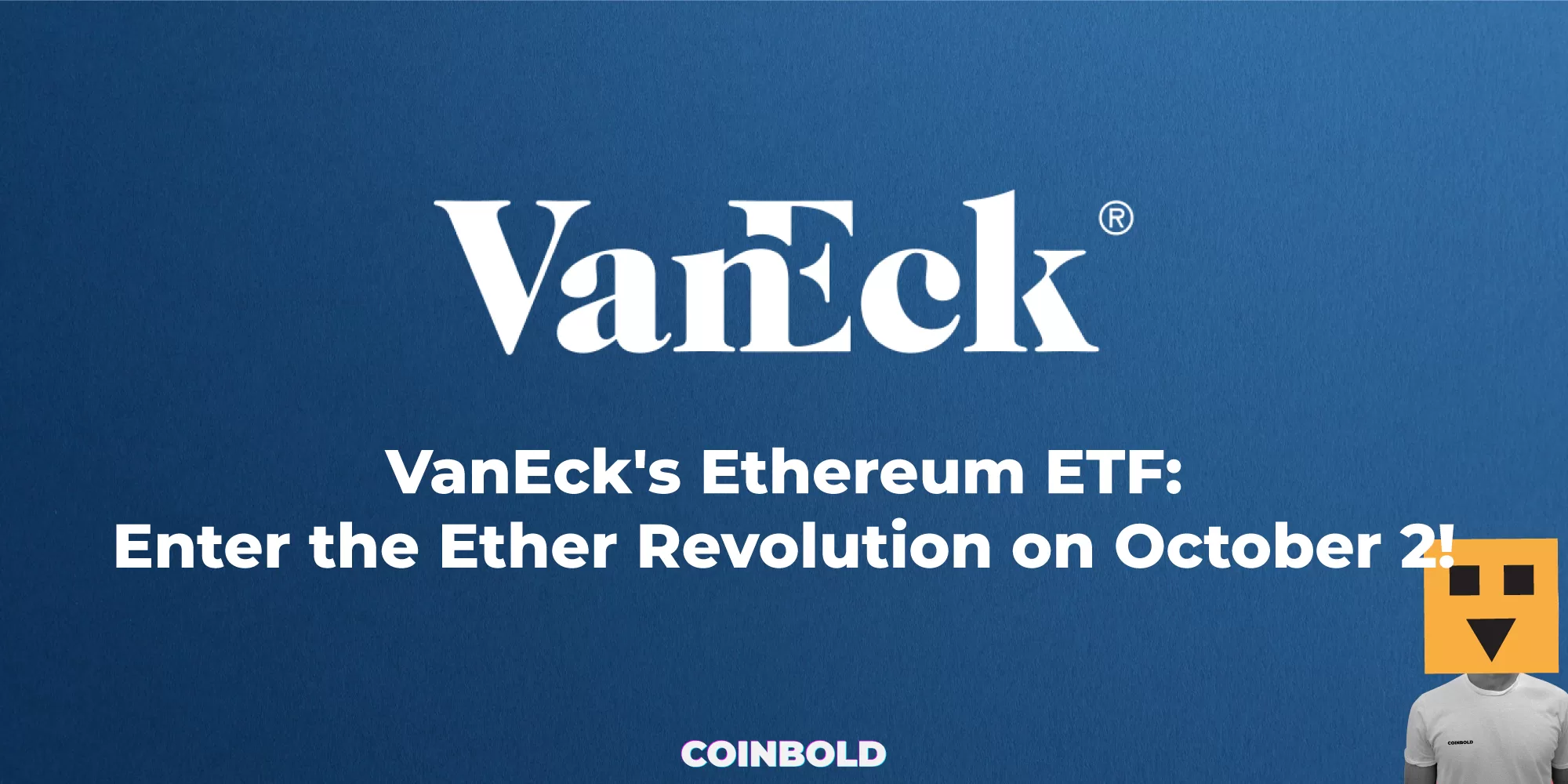 VanEcks Ethereum ETF Enter the Ether Revolution on October 2 jpg.webp