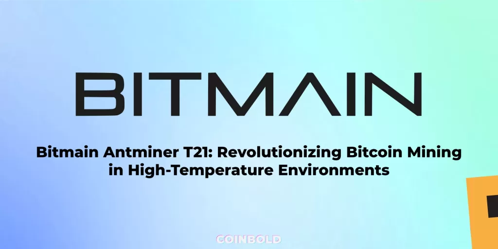 Bitmain Antminer T21: Cách mạng hóa việc khai thác Bitcoin trong môi trường nhiệt độ cao